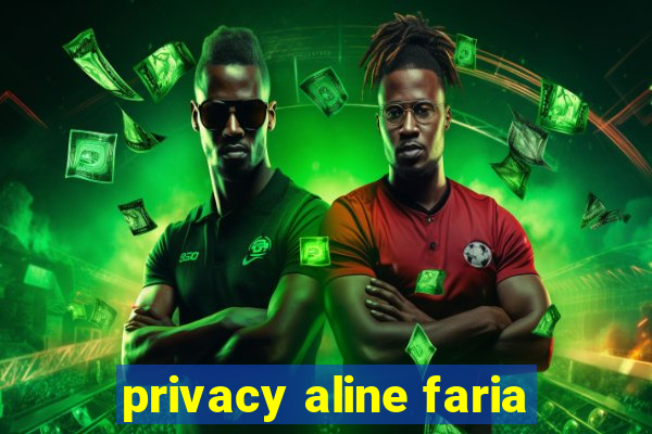 privacy aline faria